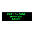 Bumper Sticker- Light is Easy to Love, Car Decal, Gift for Friends, Motivational Quote, Dark Humor Accessories